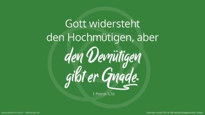 Desgleichen ihr Jüngeren, ordnet euch den Ältesten unter. Alle aber miteinander bekleidet euch mit Demut; denn Gott widersteht den Hochmütigen, aber den Demütigen gibt er Gnade. (Wochenspruch, 11. Sonntag nach Trinitatis)